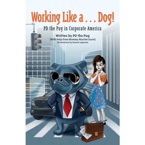 (영문도서) Working Like a...Dog!: PD the Pug in Corporate America Paperback, Pd the Pug Productions, English, 9781959096801