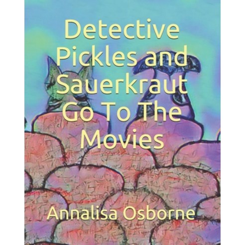 Detective Pickles and Sauerkraut Go To The Movies Paperback, Independently Published