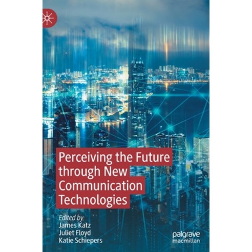 (영문도서) Perceiving the Future Through New Communication Technologies: Robots AI and Everyday Life Hardcover, Palgrave MacMillan, English, 9783030848828
