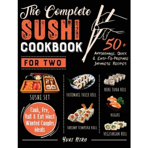 The Complete Sushi Cookbook for Two: 50+ Affordable Quick & Easy-To-Prepare Japanese Recipes - Cook... Hardcover, Sushi Art at Home, English, 9781802599862