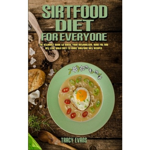 Sirtfood Diet For Everyone: The Ultimate Guide to Boost Your Metabolism Burn Fat and Get Lean With ... Hardcover, Tracy Evans, English, 9781802417562