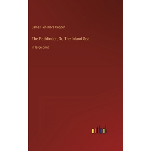 (영문도서) The Pathfinder; Or The Inland Sea: in large print Hardcover, Outlook Verlag, English, 9783368314415