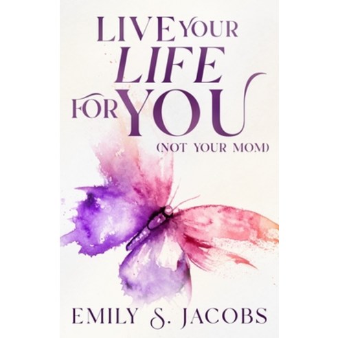 (영문도서) Live Your Life For You (Not Your Mom) Paperback, Live Your Life Press, English, 9798987461006