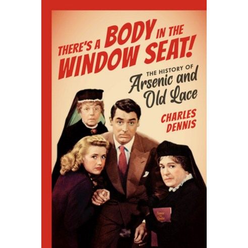(영문도서) There''s a Body in the Window Seat!: The History of Arsenic and Old Lace Paperback, Applause Books, English, 9781493067855