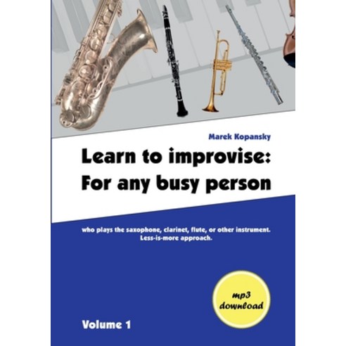 (영문도서) Learn to improvise: For any busy person who plays the saxophone clarinet flute or other in... Paperback, Books on Demand, English, 9783754334836