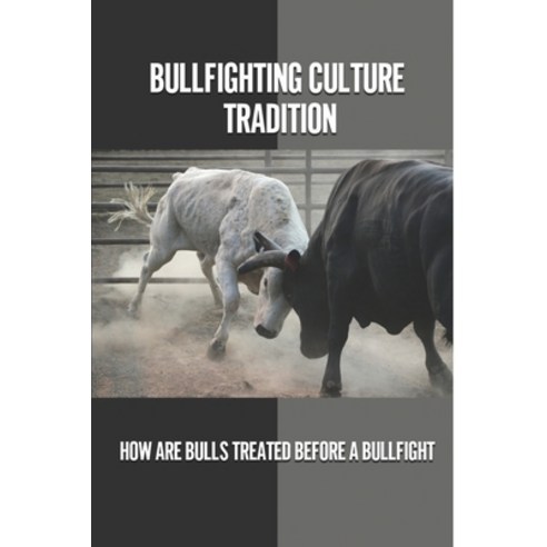 (영문도서) Bullfighting Culture Tradition: How Are Bulls Treated Before A Bullfight: Bullfighting Facts Paperback, Independently Published, English, 9798533756792