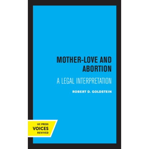 Mother-Love and Abortion: A Legal Interpretation Paperback, University of California Press