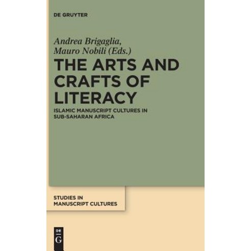 The Arts and Crafts of Literacy: Islamic Manuscript Cultures in Sub-Saharan Africa Hardcover, de Gruyter, English, 9783110541403