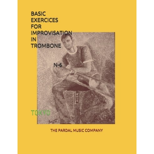 Basic Exercices for Improvisation in Trombone N-6: Tokyo Paperback, Independently Published, English, 9798598961254