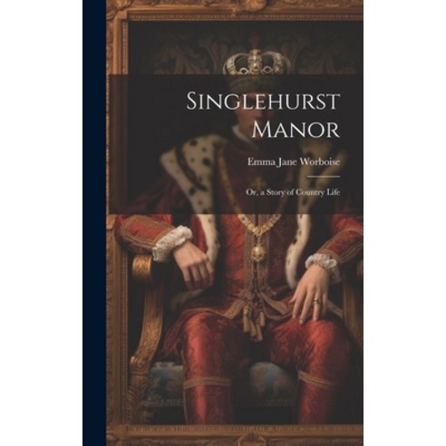 (영문도서) Singlehurst Manor; Or a Story of Country Life Hardcover, Legare Street Press, English, 9781021064561