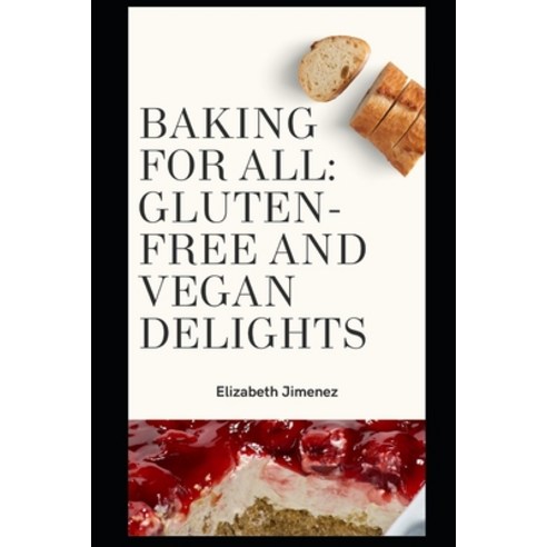(영문도서) Baking for All: Gluten-Free and Vegan Delights Paperback, Independently Published, English, 9798854129299