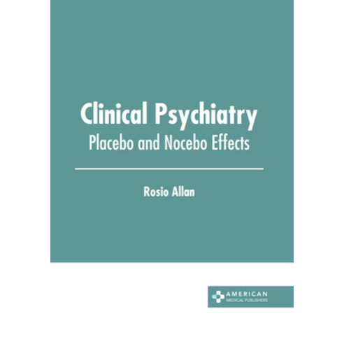 (영문도서) Clinical Psychiatry: Placebo and Nocebo Effects Hardcover, American Medical Publishers, English, 9798887400075