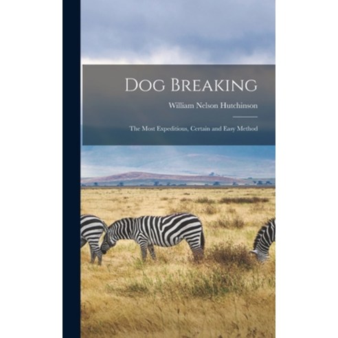 (영문도서) Dog Breaking: The Most Expeditious Certain and Easy Method Hardcover, Legare Street Press, English, 9781016209519