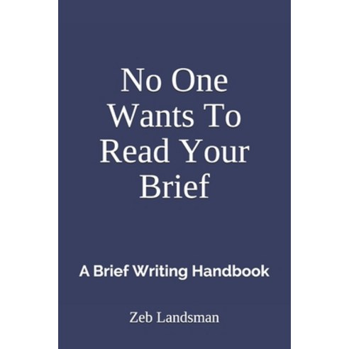 (영문도서) No One Wants To Read Your Brief: A Brief Writing Handbook Paperback, Independently Published, English, 9798701758627