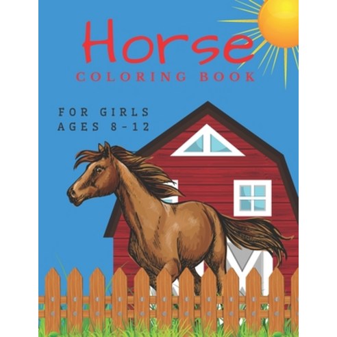 Horse Coloring Book For Girls Ages 8-12: For Kids 4-8 8-12 And Adults: 37 Colouring Pages For Horse... Paperback, Independently Published, English, 9798721784248
