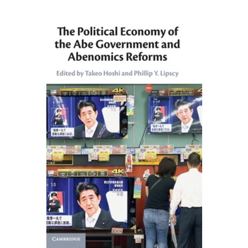 The Political Economy of the Abe Government and Abenomics Reforms Hardcover, Cambridge University Press, English, 9781108843959