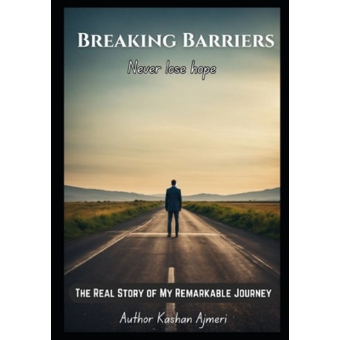 (영문도서) Breaking Barriers: The Real Story of My Remarkable Journey: Never lose hope Paperback, Independently Published, English, 9798323845859