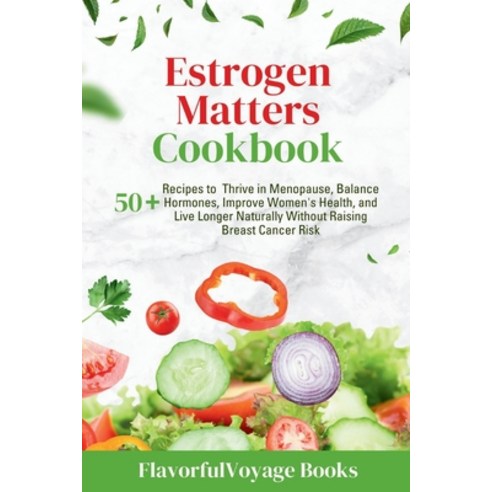 (영문도서) Estrogen Matters Cookbook: 50+ Recipes to Thrive in Menopause Balance Hormones Improve Wome... Paperback, Independently Published, English, 9798874347130