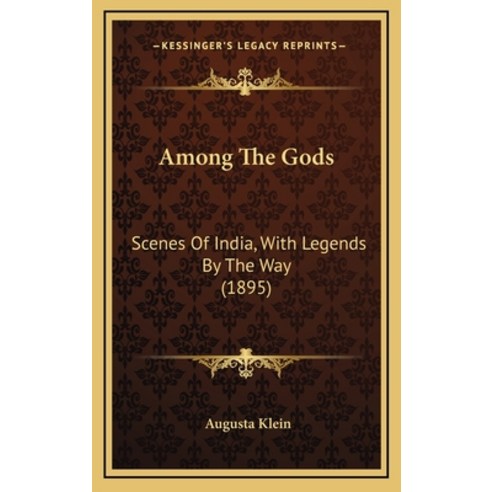 Among The Gods: Scenes Of India With Legends By The Way (1895) Hardcover, Kessinger Publishing