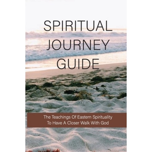 (영문도서) Spiritual Journey Guide: The Teachings Of Eastern Spirituality To Have A Closer Walk With God... Paperback, Independently Published, English, 9798517859662