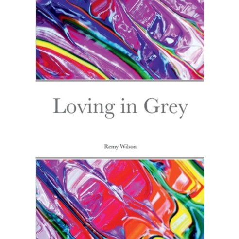 (영문도서) Loving in Grey Paperback, Lulu.com, English, 9781471662485