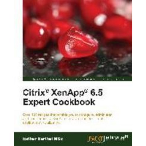 Citrix Xenapp 6.5 Expert Cookbook, Packt Publishing