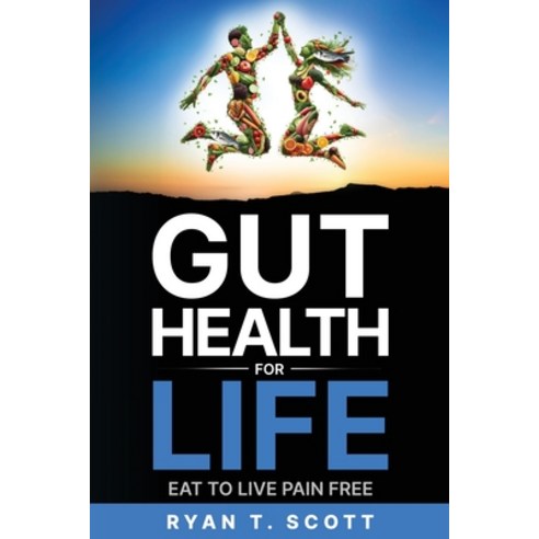 (영문도서) Gut Health for Life - Eat to Live Pain Free Paperback, Ryan T. Scott, English, 9798218426743