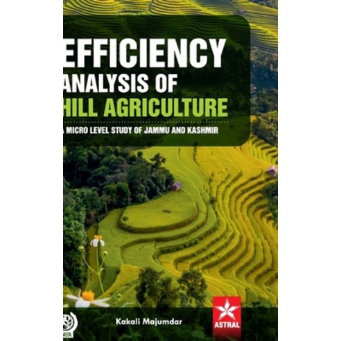 (영문도서) Efficiency Analysis of Hill Agriculture: A Micro Level Study of Jammu and Kashmir Hardcover, Astral International Pvt. Ltd., English, 9789359191188