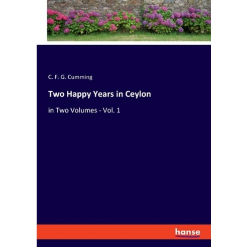 Two Happy Years in Ceylon: in Two Volumes - Vol. 1 Paperback, Hansebooks, English, 9783348032308
