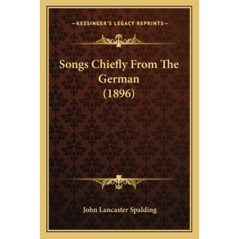 Songs Chiefly From The German (1896) Paperback, Kessinger Publishing