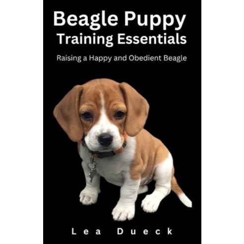 (영문도서) Beagle Puppy Training Essentials: Raising a Happy and Obedient Beagle. Paperback, Independently Published, English, 9798328809924
