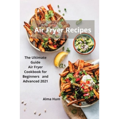 (영문도서) Air freyer Recipes: The Ultimate Guide Air Fryer Cookbook for Beginners and Advanced 2021 Paperback, Igor, English, 9781802510744