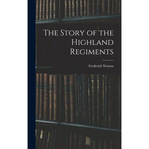 (영문도서) The Story of the Highland Regiments Hardcover, Legare Street Press, English, 9781018974057