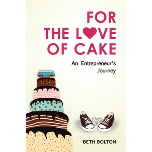 (영문도서) For the Love of Cake: An Entrepreneur''s Journey Hardcover, PYP Academy Press, English, 9781951591687