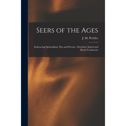(영문도서) Seers of the Ages: Embracing Spiritualism Past and Present: Doctrines Stated and Moral Tende... Paperback, Legare Street Press, English, 9781015973145