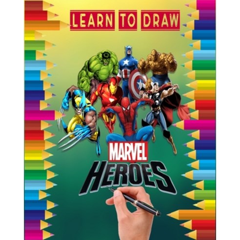 Learn to Draw Marvel heroes: how to draw your favorite Avengers Comics characters including the sup... Paperback, Independently Published