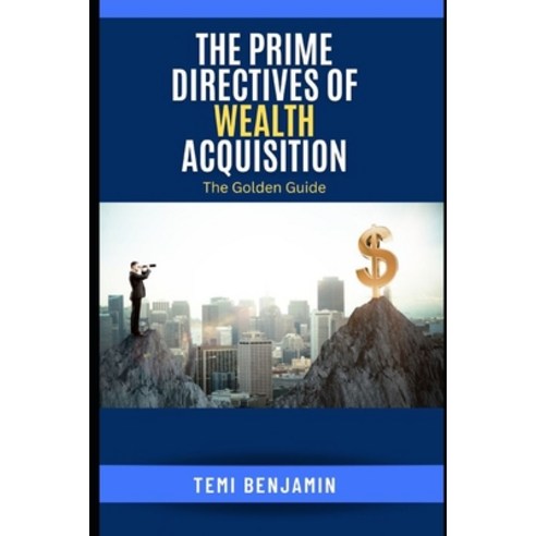 (영문도서) The Prime Directives of Wealth Acquisition: The Golden Guide Paperback, Independently Published, English, 9798352516195