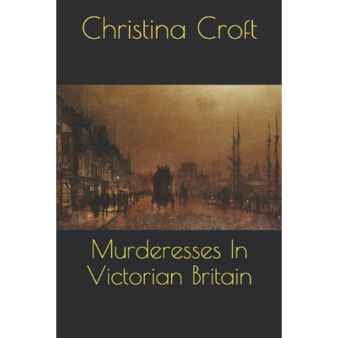 (영문도서) Murderesses In Victorian Britain Paperback, Independently Published, English, 9781689347006