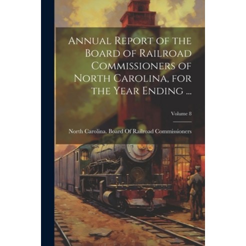 (영문도서) Annual Report of the Board of Railroad Commissioners of North Carolina for the Year Ending .... Paperback, Legare Street Press, English, 9781022489080
