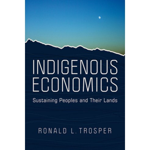 (영문도서) Indigenous Economics: Sustaining Peoples and Their Lands Paperback, University of Arizona Press, English, 9780816533459