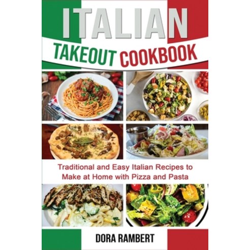 (영문도서) Italian Takeout Cookbook: Traditional and Easy Italian Recipes to Make at Home with Pizza and... Paperback, Dora Rambert, English, 9781803078151