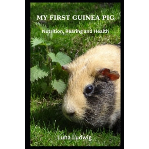 (영문도서) My First Guinea Pig: Nutrition Rearing and Health Paperback, Independently Published, English, 9798877783706