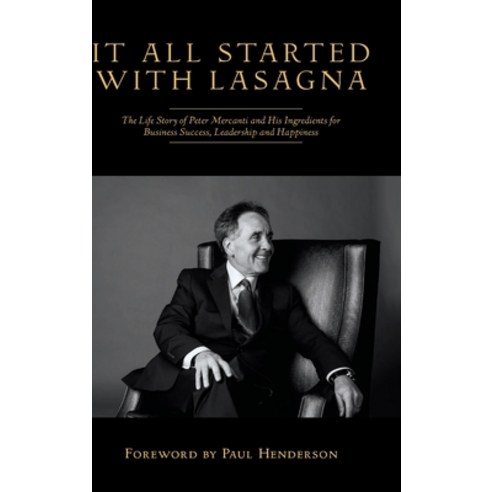 It All Started With Lasagna: The Life Story of Peter Mercanti and His Ingredients for Business Succe... Hardcover, FriesenPress, English, 9781525596988