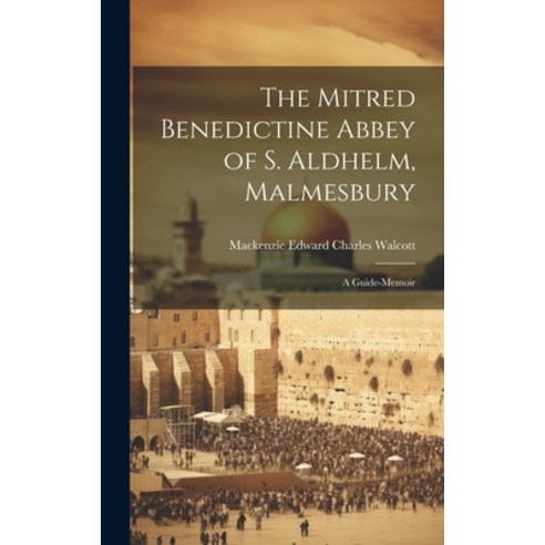 (영문도서) The Mitred Benedictine Abbey of S. Aldhelm Malmesbury: A Guide-Memoir Hardcover, Legare Street Press, English, 9781020684074