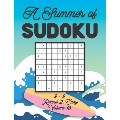 A Summer of Sudoku 9 x 9 Round 2: Easy Volume 13: Relaxation Sudoku Travellers Puzzle Book Vacation ... Paperback, Independently Published