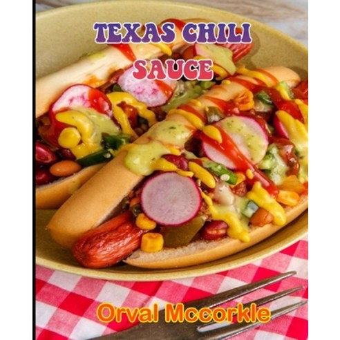 (영문도서) Texas Chili Sauce: 150 recipe Delicious and Easy The Ultimate Practical Guide Easy bakes Reci... Paperback, Independently Published, English, 9798533857598