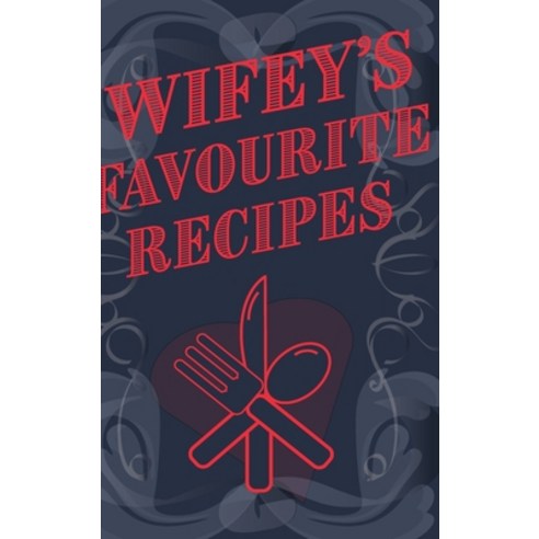 Wifey''s Favourite Recipes - Add Your Own Recipe Book Hardcover, Blurb, English, 9781714223909