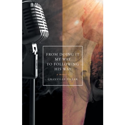 (영문도서) From Doing it My Way to Following His Way: A Memoir Paperback, Granville Pillar, English, 9786150130217