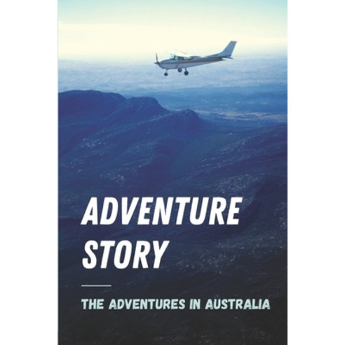 (영문도서) Adventure Story: The Adventures In Australia: Adventures In Australia Traveller Story Paperback, Independently Published, English, 9798545514106