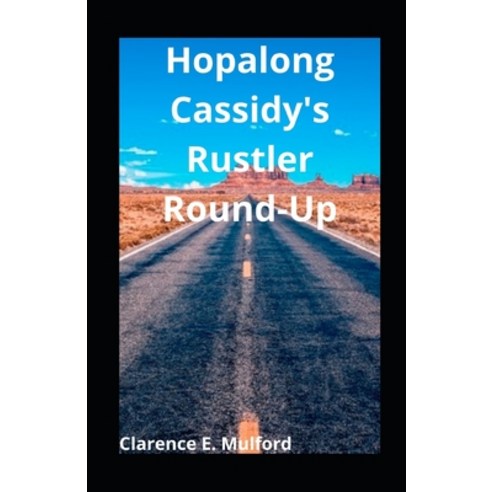 Hopalong Cassidy''s Rustler Round-Up illustrated Paperback, Independently Published, English, 9798707445408